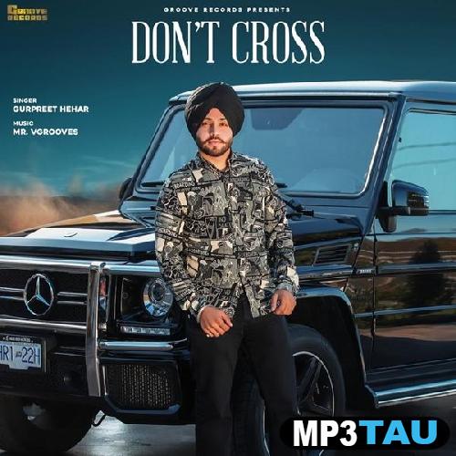 Dont-Cross Gurpreet Hehar mp3 song lyrics